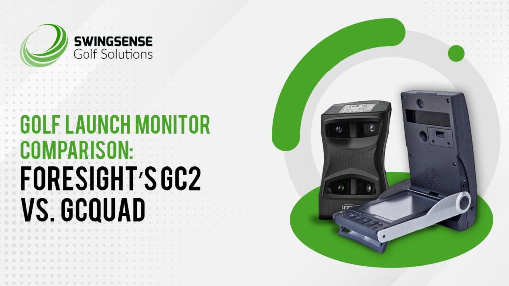 GOLF LAUNCH MONITOR COMPARISON: FORESIGHT’S GC2 VS GCQUAD