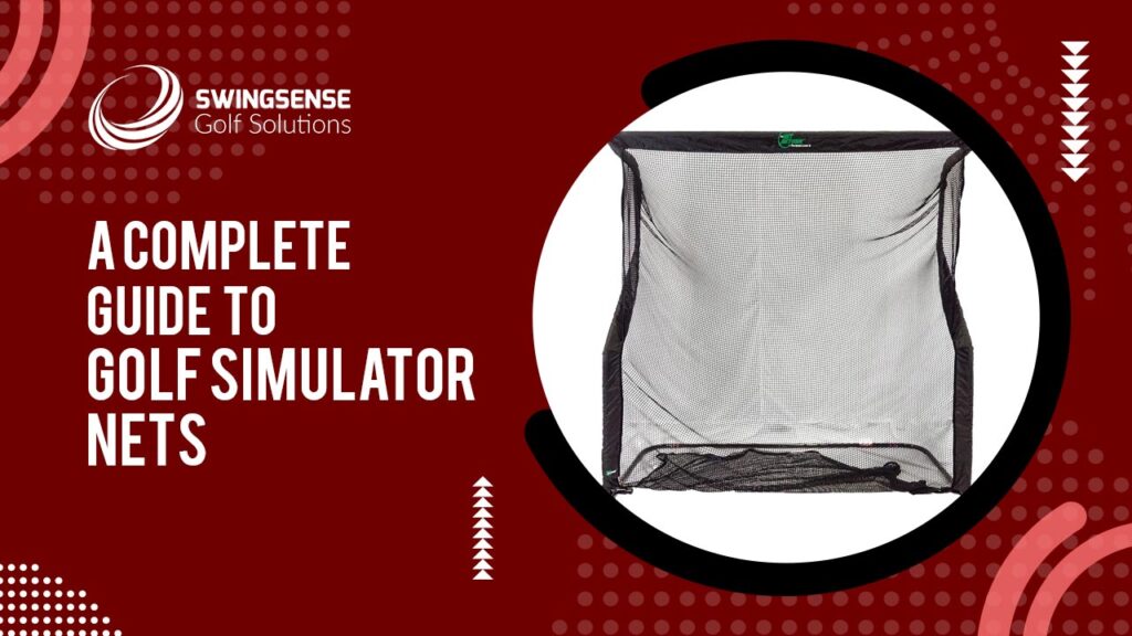 A Complete Guide To Golf Simulator Nets