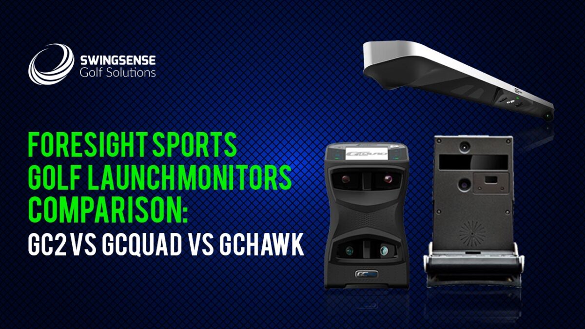 Foresight Sports Golf Launch Monitors Comparison: GC2 vs GCQuad vs GCHawk