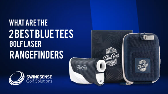 What Are The 2 Best Blue Tees Golf Laser Rangefinders
