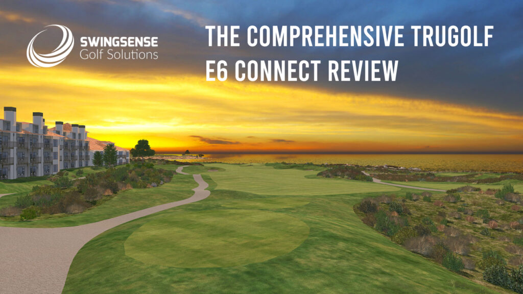 The Comprehensive TruGolf E6 CONNECT Review