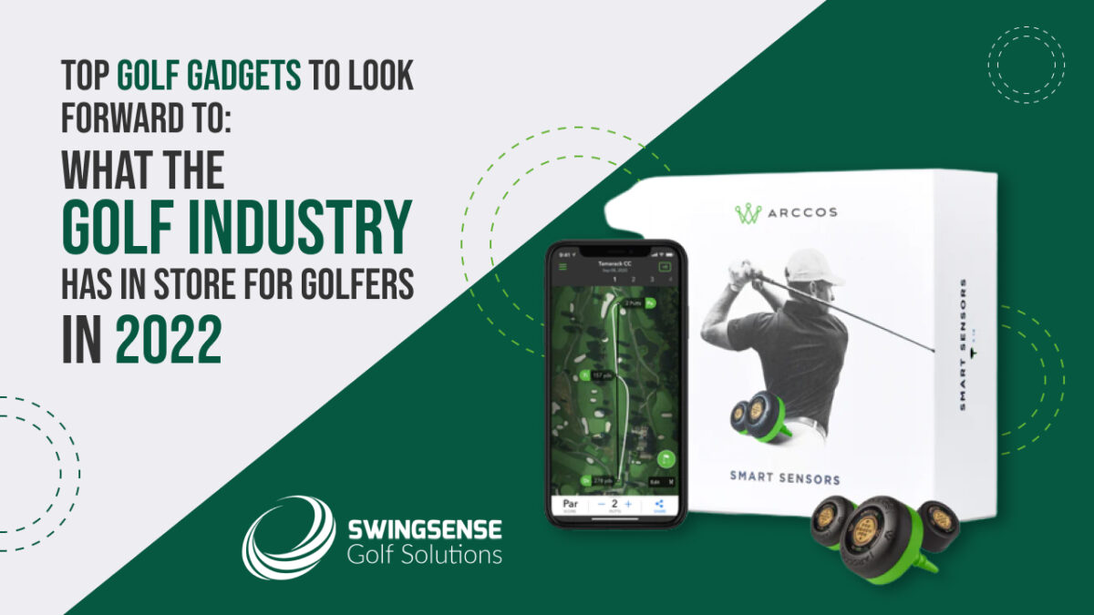 Top Golf Gadgets To Look Forward To: What The Golf Industry Has In Store For Golfers 2022