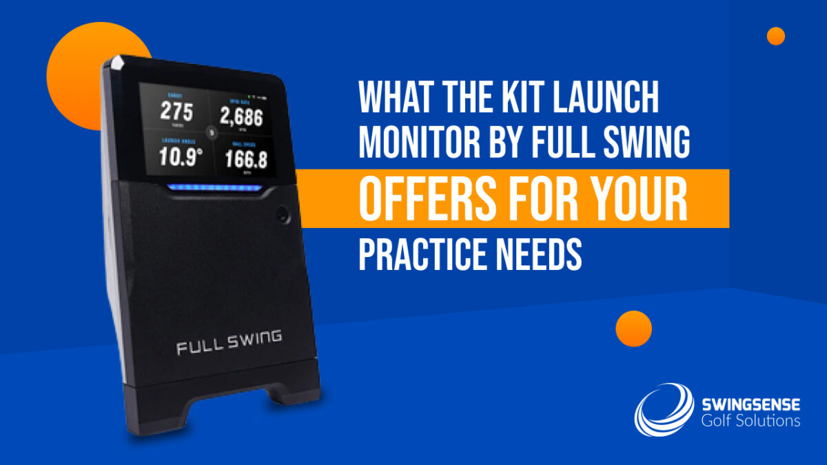 What the KIT Launch Monitor by Full Swing Offers for your Practice Needs