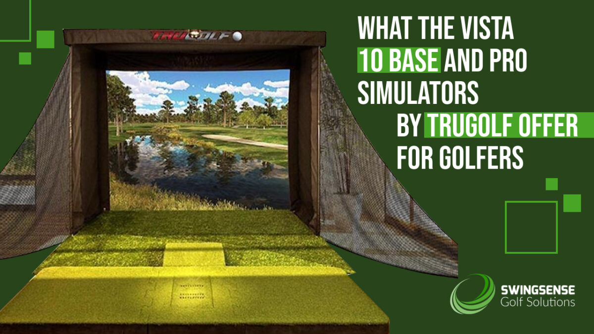 What the Vista 10 BASE and PRO Simulators by TruGolf Offer for Golfers