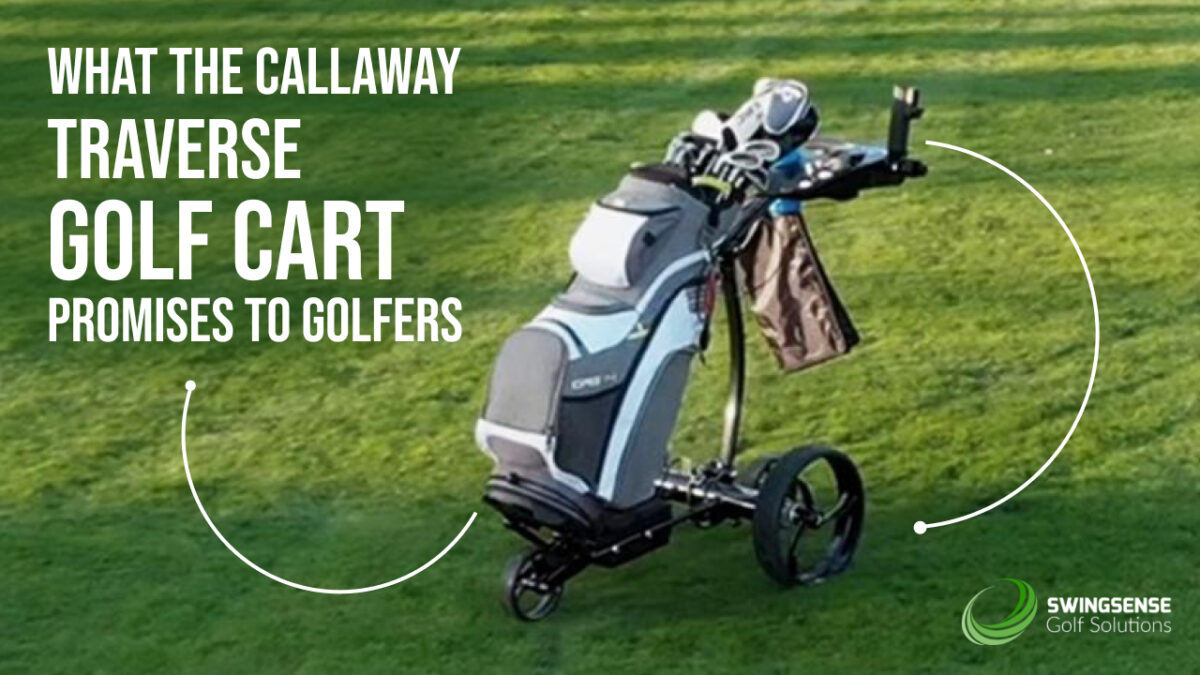 What the Callaway Traverse Golf Cart Promises to Golfers