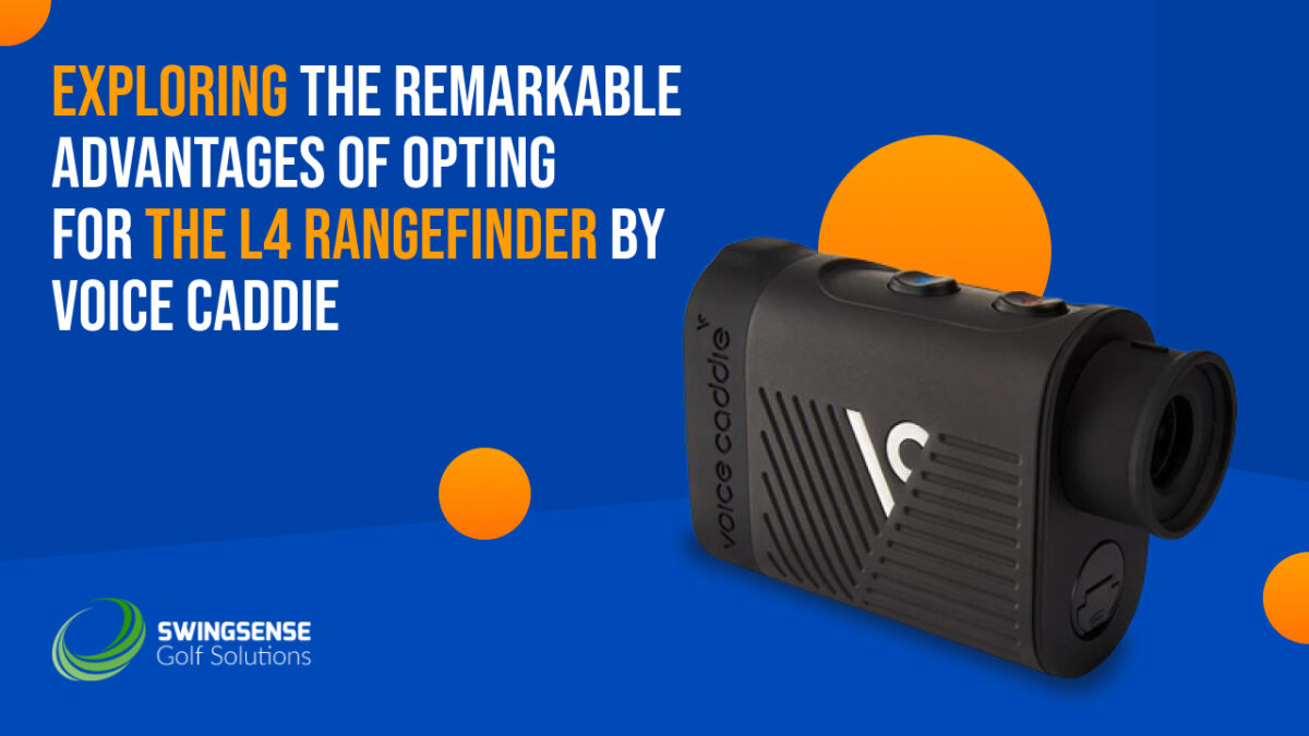 Exploring the Remarkable Advantages of Opting for the L4 Rangefinder by Voice Caddie