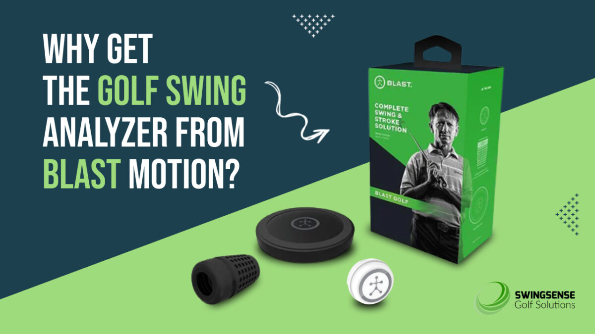 Why Get the Golf Swing Analyzer from Blast Motion?