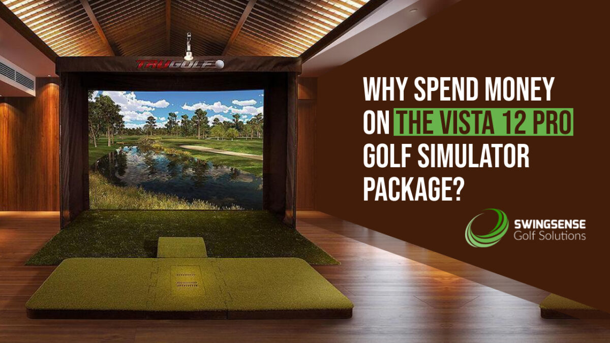 Why Spend Money on the Vista12 PRO Golf Simulator Package?