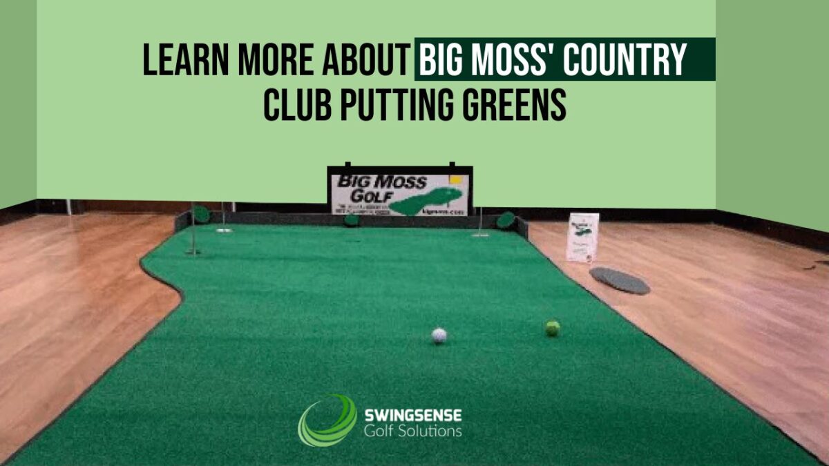 Learn More About Big Moss’ Country Club Putting Greens