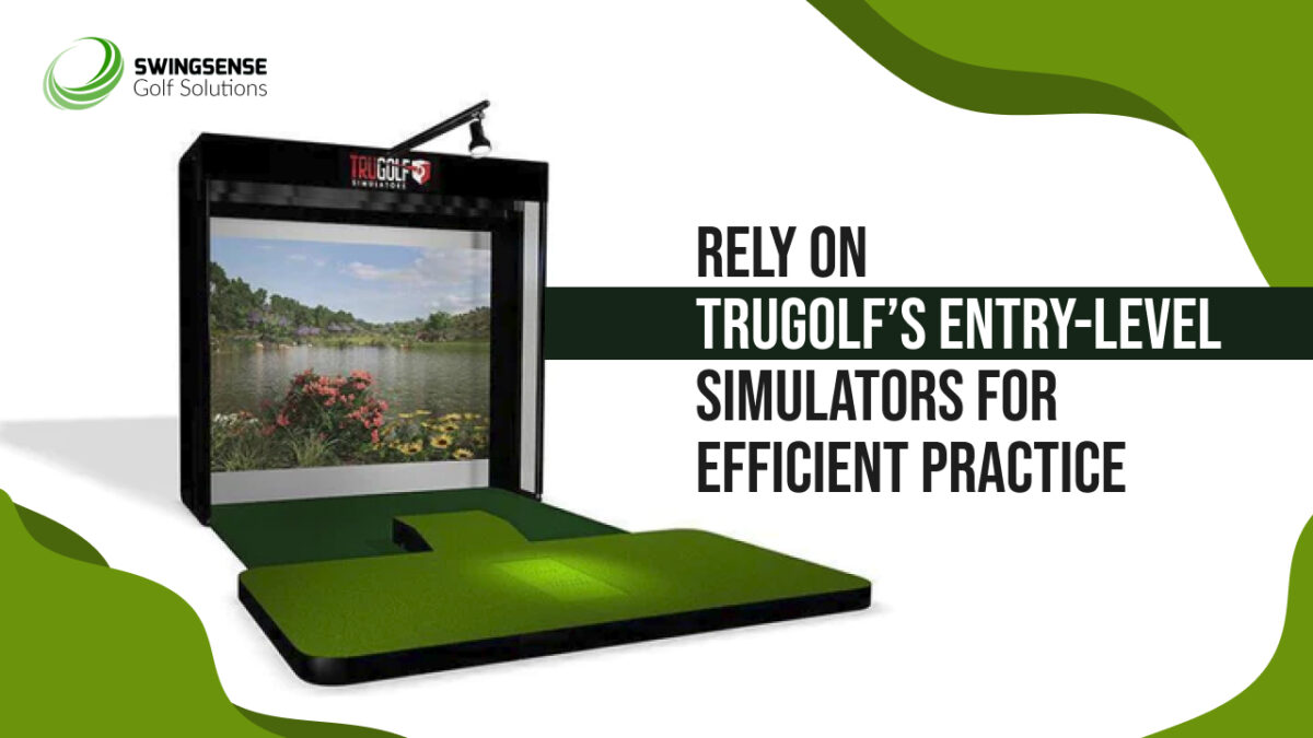 Rely on TruGolf’s Entry-Level Simulators for Efficient Practice