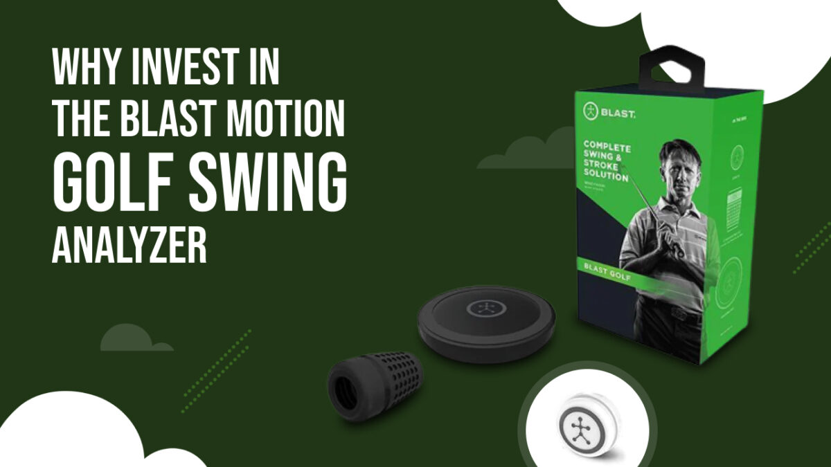 Why Invest in the Blast Motion Golf Swing Analyzer