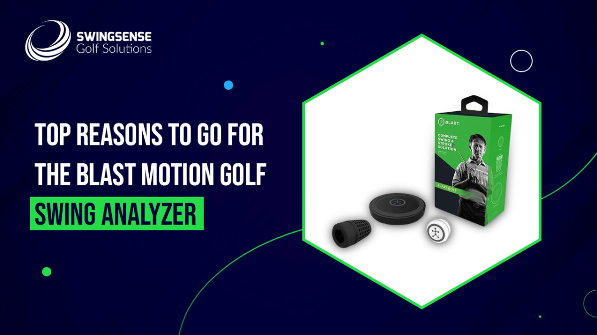 Top Reasons to Go for the Blast Motion Golf Swing Analyzer