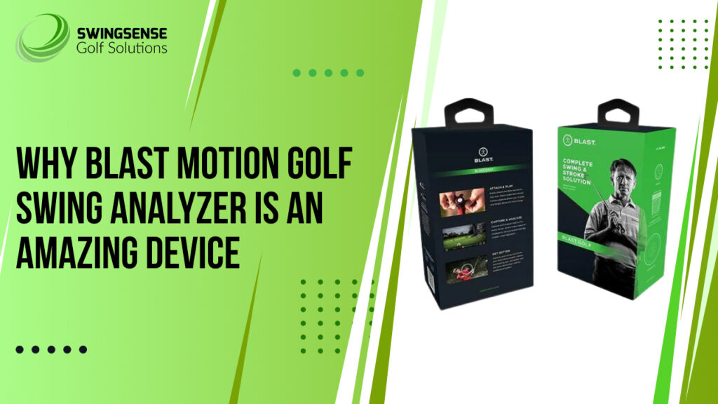 Why Blast Motion Golf Swing Analyzer is An Amazing Device