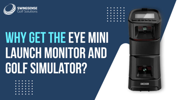 Why get the EYE MINI Launch Monitor and Golf Simulator?