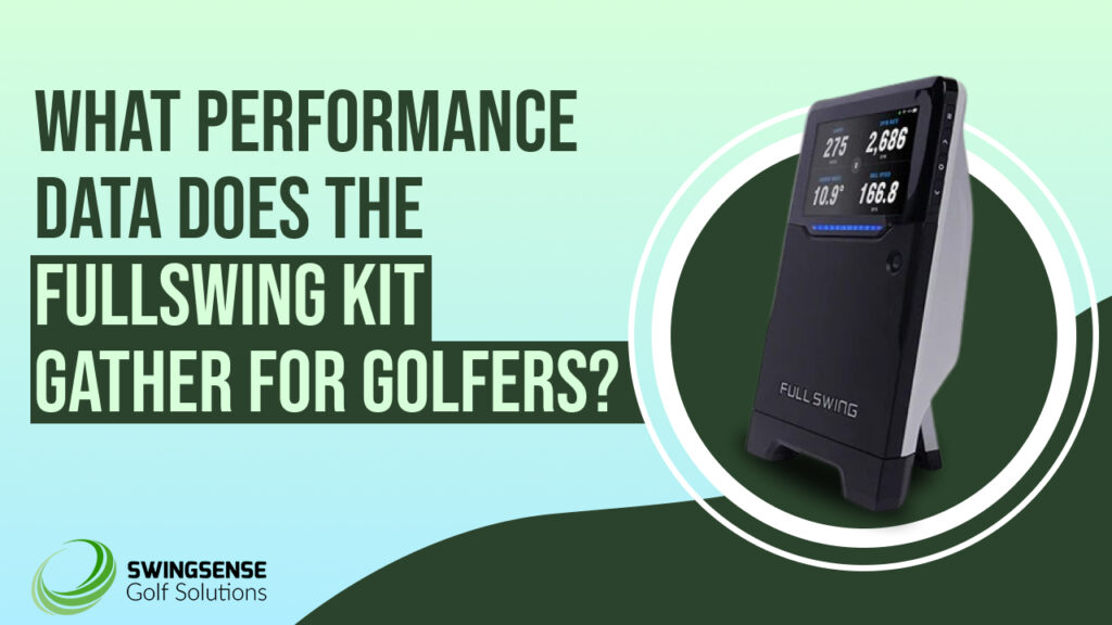 What Performance Data Does the FullSwing Kit Gather for Golfers?