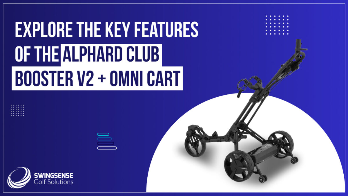 Explore the Key Features of the Alphard Club Booster V2+ Omni Cart