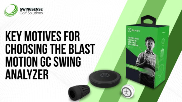 Key Motives for Choosing the Blast Motion GC Swing Analyzer