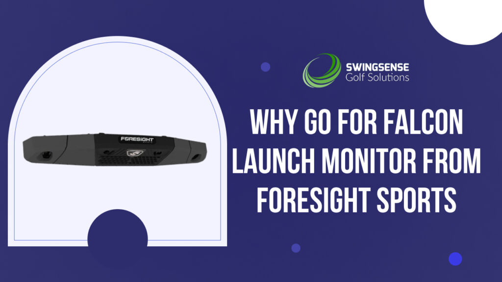 Why Go for Falcon Launch Monitor from ForeSight Sports