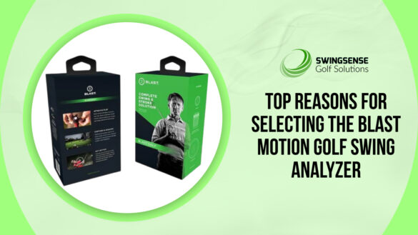 Top Reasons for Selecting the Blast Motion Golf Swing Analyzer