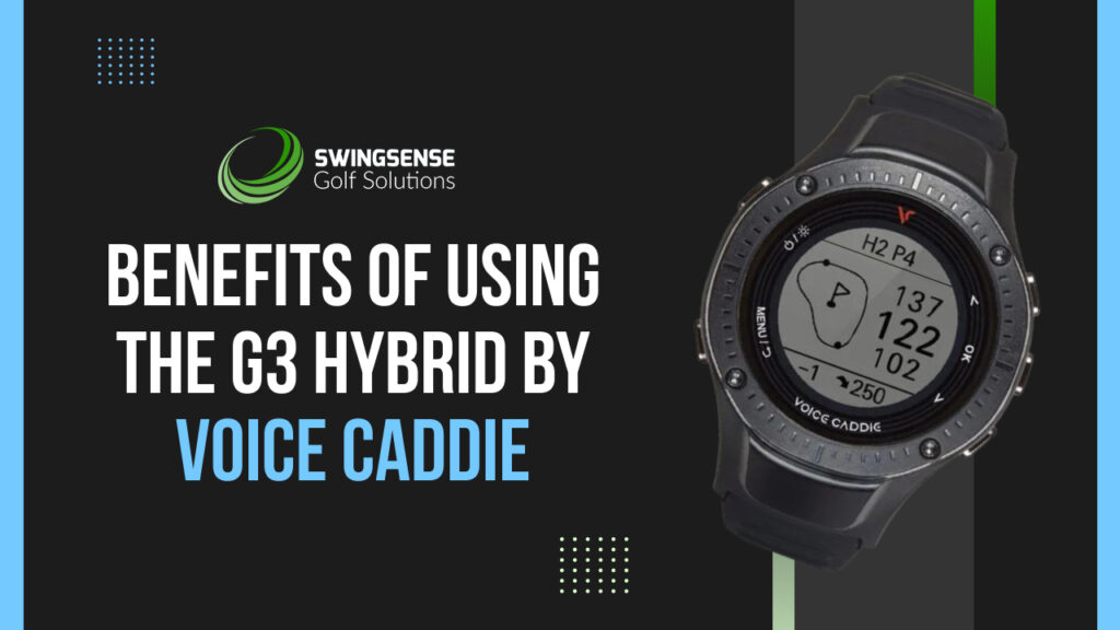 Benefits of Using the G3 Hybrid by Voice Caddie