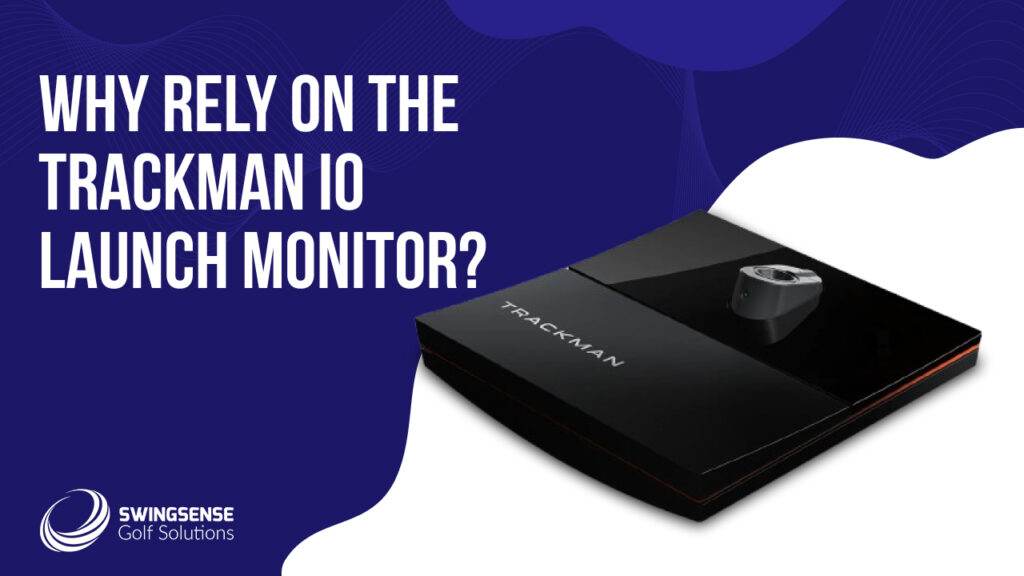 Why Rely on the Trackman iO Launch Monitor?