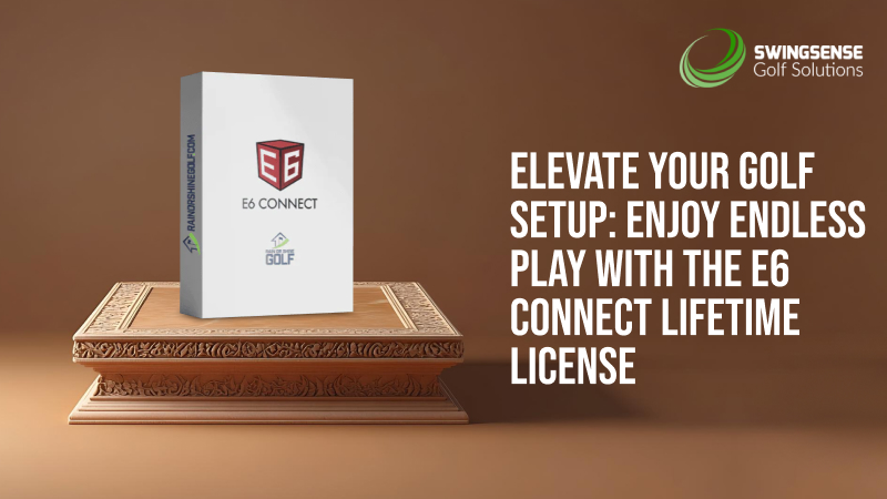 Elevate Your Golf Setup: Enjoy Endless Play With The E6 Connect Lifetime License
