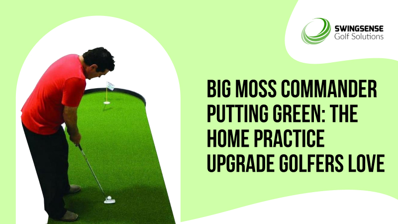 Big Moss Commander Putting Green: The Home Practice Upgrade Golfers Love