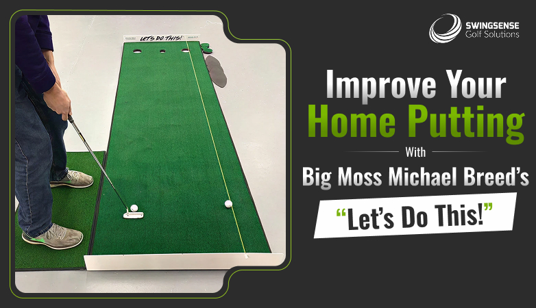 Improve Your Home Putting With Big Moss Michael Breed’s “Let’s Do This!”